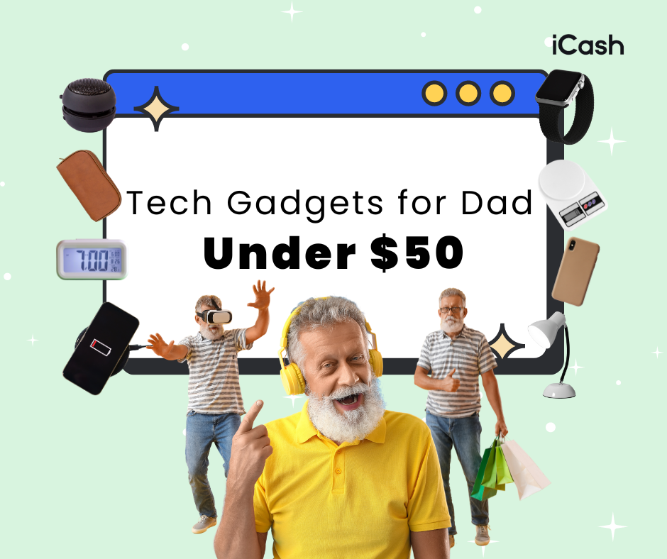 Find the best tech gadgets for dad with iCash