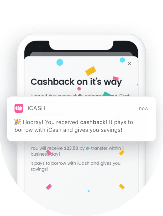 Cashback Earn up to 12% cashback* on the cost of borrowing when you repay your iCash loan.